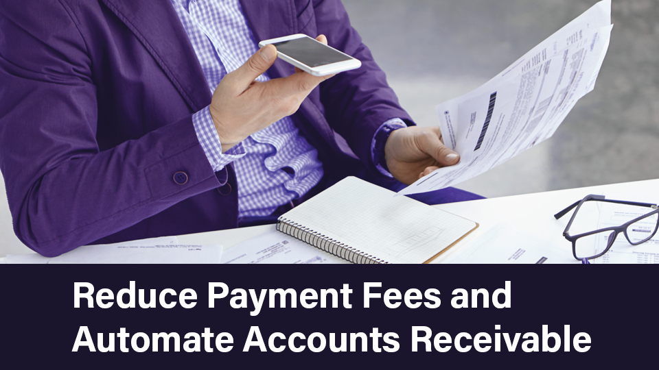 The Accountant’s Blueprint to Payment Fee Reduction and Accounts Receivable Automation